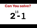 Nice Maths Problem Solving Without Calculator. Msths Tricks. 2^18 -1 @rashel1