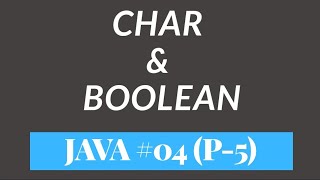 Char & Boolean in Java | Data Types || #04 (Part - 5)