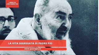 La vita segregata di Padre Pio