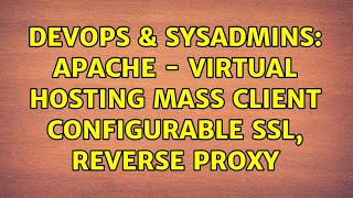 DevOps & SysAdmins: Apache - Virtual Hosting Mass Client Configurable SSL, Reverse Proxy