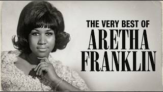 Aretha Franklin - The Very Best of Aretha Franklin | Aretha Franklin Best Songs Playlist