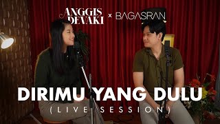 ANGGIS DEVAKI X BAGAS RAN - DIRIMU YANG DULU | LIVE SESSION