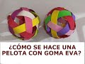 ¿Cómo se hace una PELOTA con GOMA EVA?