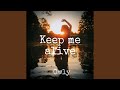 Keep me alive