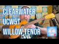 Got A Ukulele Reviews - Clearwater UCW5T Willow Tenor