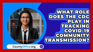 What Role Does The CDC Play In Tracking COVID-19 Community Transmission? - CountyOffice.org