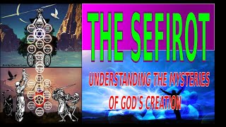 THE SEFIROT: UNDERSTANDING THE MYSTERIES OF GOD'S CREATION