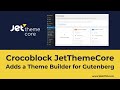 Crocoblock JetThemeCore Adds a Theme Builder for Gutenberg