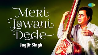 Meri Jawani Dede | Jagjit Singh Ghazals | Echoes | मेरी जवानी दे दे | Old Ghazals | Sad Songs