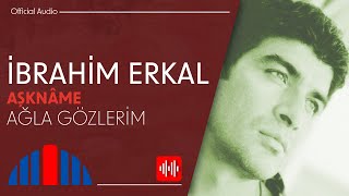 İbrahim Erkal - Ağla Gözlerim (Official Audio)