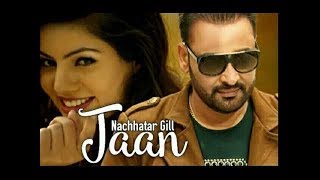 New Punjabi Songs 2018 || JAAN || NACHHATAR GILL || Punjabi Sad Songs 2018