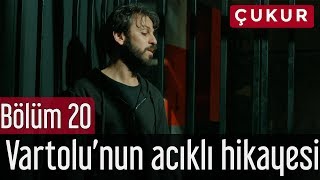 Çukur 20. Bölüm - Vartolu'nun Acıklı Hikayesi