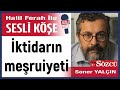 Soner Yalçın: 'İktidarın meşruiyeti' 17/10/24 Halil Ferah ile Sesli Köşe