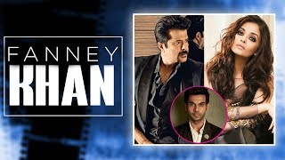 Fanney Khan | Anil Kapoor | Aishwarya Rai Bachchan | Rajkummar Rao | Bollywood Movie 2018 | Gabruu