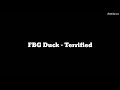 FBG Duck - Terrified (Lyrics)