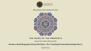 The Heirs of the Prophets by Ibn Rajab - Hasib Noor - Session 2: Brief Bio of Ibn Rajab - Ch 1