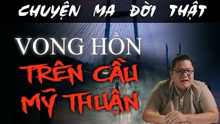 [TẬP 441] Chuyện Ma Có Thật : VONG HỒN TRÊN CẦU MỸ THUẬN