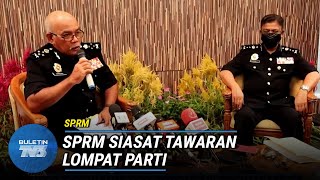 SPRM | Siasat Dakwaan Kes Rasuah RM10 Juta Lompat Parti