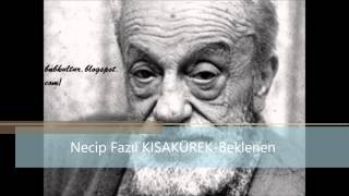 Necip Fazıl KISAKÜREK-Beklenen (Kendi Sesinden)