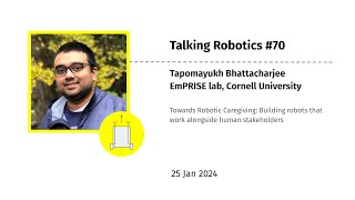 Tapomayukh Bhattacharjee- Robotic Caregiving: Building robots that work alongside human stakeholders