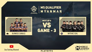 [Game - 3] BURMESE GHOULS vs MYTHIC SEAL M5 Myanmar Qualifier