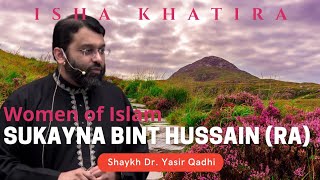 The Great Granddaughter of the Prophet (SAW) Sukayna Bint Hussain (RA) | Dr. Yasir Qadhi