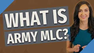 What is Army MLC?