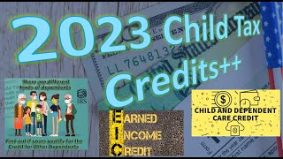 Child Tax Credit Changes For 2023 Taxes PLUS Other Kiddie and Dependent Tax Credits To Claim