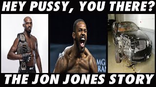 HEY P**Y, YOU THERE? - THE JON JONES STORY