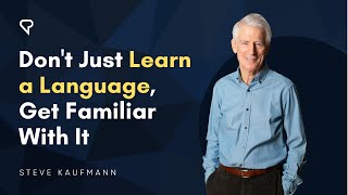 Don't Just Learn a Language, Get Familiar with It.