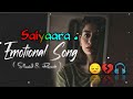 Saiyaara 🤗 Song Saiyaara Ve Saiyaara 🖤 Slowed and reverb song 🎶 [ LOFI ] Song #lofi #video #viral