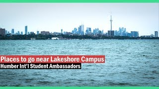 Places to go near Humber College Lakeshore Campus - Humber Int'l Student Ambassadors 3MT