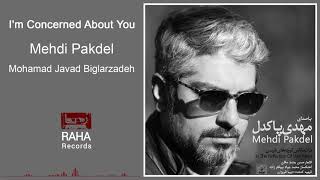 Mehdi Pakdel - I`m Concerned About You | مهدی پاکدل - نگرانت هستم