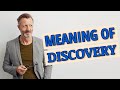 Discovery | Meaning of discovery