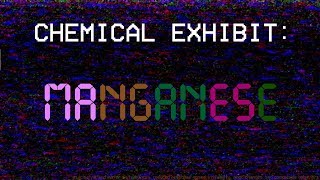 Chemical Exhibit: Manganese