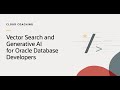 Vector Search and Generative AI for Oracle Database Developers