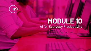 IN+ MODULE 10 - AI for Everyday Productivity