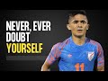 NEVER DOUBT YOURSELF 🔥 - Sunil Chhetri