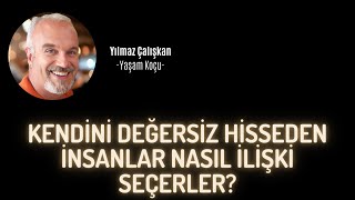 KENDİNİ DEĞERSİZ HİSSEDEN İNSANLAR NASIL İLİŞKİ SEÇERLER?