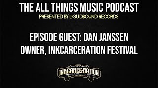 All Things Music Podcast: Dan Janssen [Owner - Inkcarceration Festival]