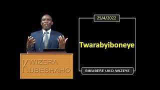 TWARABYIBONEYE (Bikubere uko wizeye) | Pastor UWAMBAJE Emmanuel | 25/4/2022.