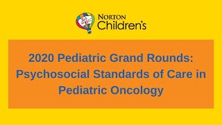 Pediatric Grand Rounds: Psychosocial Standards of Care in Pediatric Oncology
