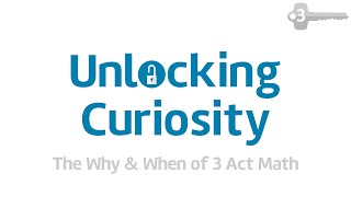 Part 3: The Why \u0026 When of 3 Act Math (Unlocking Curiosity Workshop)