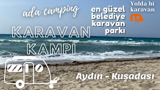 Kuşadası Ada Camping | Tüm belediyelere örnek olacak bir kamp alanı | Yeni karavanla ilk kamp