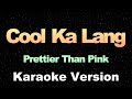 Cool Ka Lang - Prettier Than Pink | OPM Karaoke Version