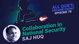 Bridging Borders: Collaboration in National Security with Saj Huq