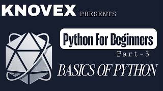 PYTHON FOR BEGINNERS: PART-3, BASICS OF PYTHON
