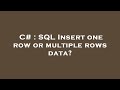 C# : SQL Insert one row or multiple rows data?