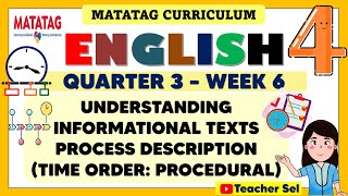 ENGLISH 4 QUARTER 3 WEEK 6 MATATAG - INFORMATIONAL TEXTSPROCESS DESCRIPTION (TIME ORDER: PROCEDURAL)