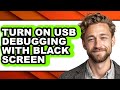 How to Turn on Usb Debugging with Black Screen - Step by Step